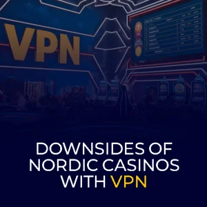 Downsides Of Nordic Casinos with VPN