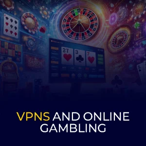 VPNs and Online Gambling