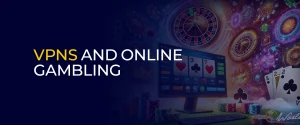 VPNs and Online Gambling