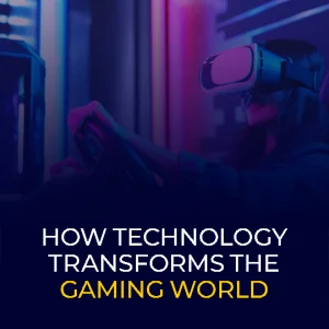 How Technology Transforms the Gaming World