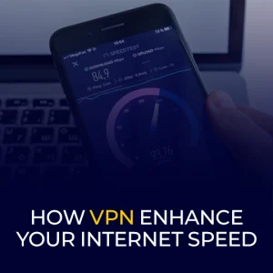 How VPN Enhance Your Internet Speed