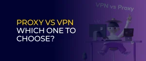 Proxy vs VPN Which One to Choose