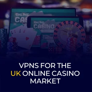 vpns-for-the-uk-online-casino-market