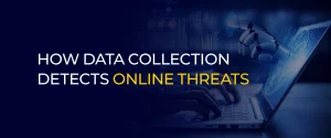 How Data Collection Detects Online Threats