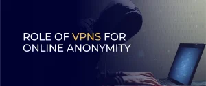 Role of VPNs for Online Anonymity