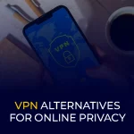 VPN Alternatives for Online Privacy