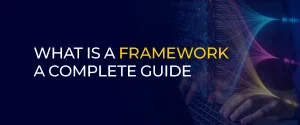 What is a Framework A Complete Guide
