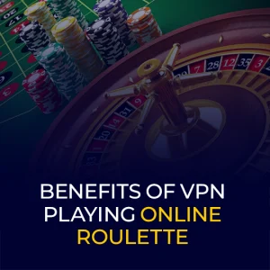 benefits of vpn playing online roulette