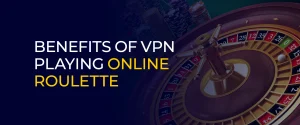 benefits of vpn playing online roulette