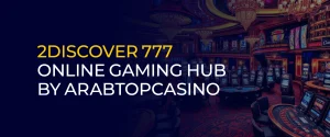 2Discover 777 Online Gaming Hub by ArabTopCasino