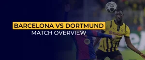 Barcelona vs Dortmund Match Overview