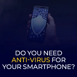 Do You Need Anti-Virus for Your Smartphone