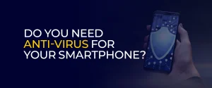 Do You Need Anti-Virus for Your Smartphone