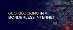 Geo-Blocking in a Borderless Internet