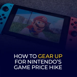 How to Gear Up for Nintendo’s Game Price Hike