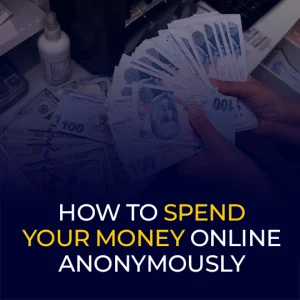 How to Spend Your Money Online Anonymously