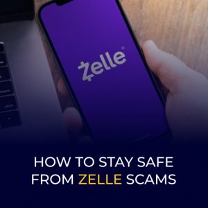 How to Stay Safe from Zelle Scams