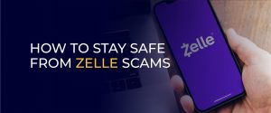 How to Stay Safe from Zelle Scams