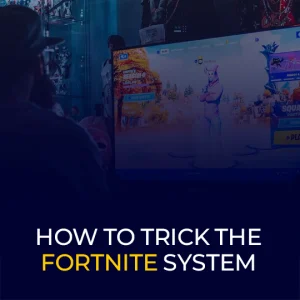 How to Trick the Fortnite System