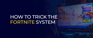 How to Trick the Fortnite System