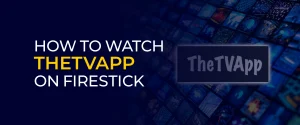How to Watch TheTVApp on FireStick