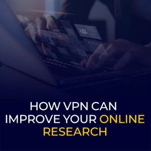 How vpn can improve your online research