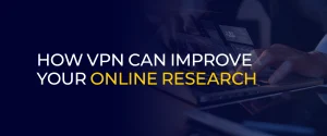 How vpn can improve your online research