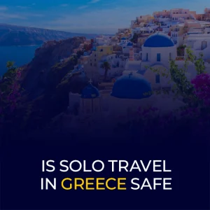 Is Solo Travel in Greece Safe