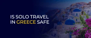Is Solo Travel in Greece Safe