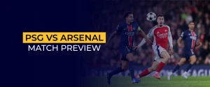 PSG vs Arsenal Match Preview