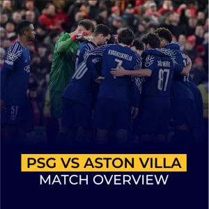 PSG vs Aston Villa Match Overview