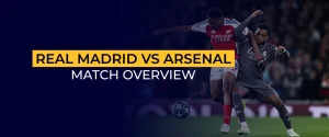Real Madrid vs Arsenal Match Overview