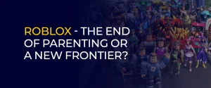 Roblox - The End of Parenting or a New Frontier