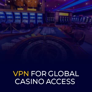 VPN for Global Casino Access