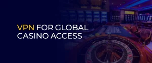 VPN for Global Casino Access