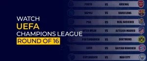 Watch UEFA Champions League Round Of 16